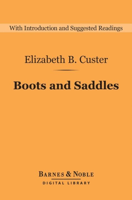 Barbara Handy-Marchello, Elizabeth B. Custer - Boots and Saddles: Life in Dakota with General Custer (Barnes & Noble Digital Library), E-bok