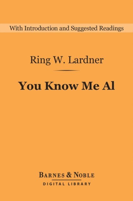 Ring W. Lardner - You Know Me Al: A Busher's Letters (Barnes & Noble Digital Library), E-bok. Tillgänglighet: Lägg i varukorg