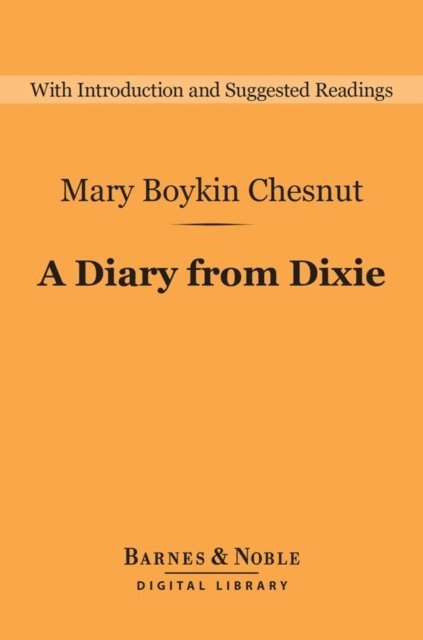 Mary Boykin Chesnut - Diary from Dixie (Barnes & Noble Digital Library), E-bok