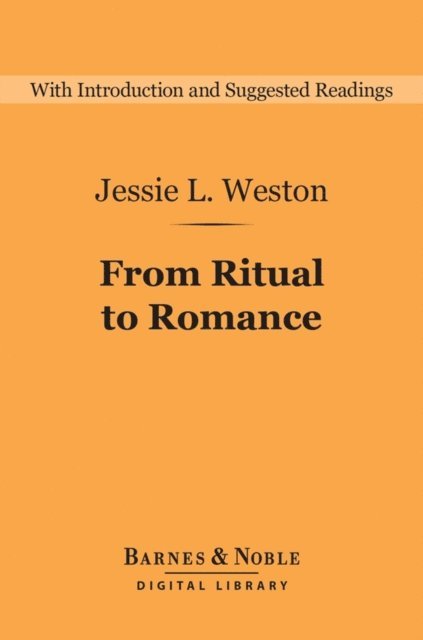Jessie L. Weston - From Ritual to Romance (Barnes & Noble Digital Library), E-bok