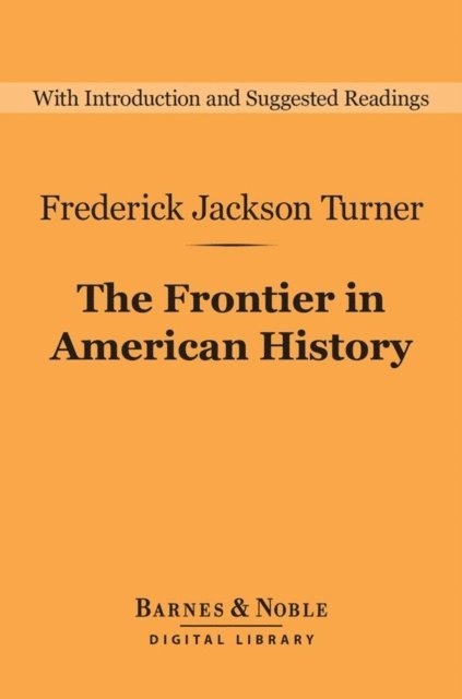 Frederick Jackson Turner - Frontier in American History (Barnes & Noble Digital Library), E-bok