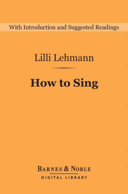 Lilli Lehmann - How to Sing (Barnes & Noble Digital Library), E-bok