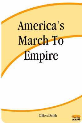 Clifford Smith - America's March To Empire, Häftad
