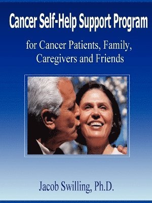 Jacob Swilling - Cancer Self-Help Support Program for Cancer Patients, Family, Care Givers and Friends, Häftad