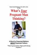 What's Your Pregnant Man Thinking? A Book for Expectant Moms About Expectant Dads