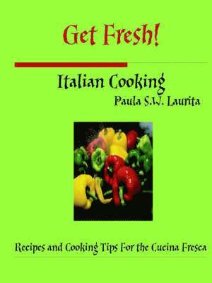 Paula Laurita - Get Fresh! Italian Cooking, Häftad
