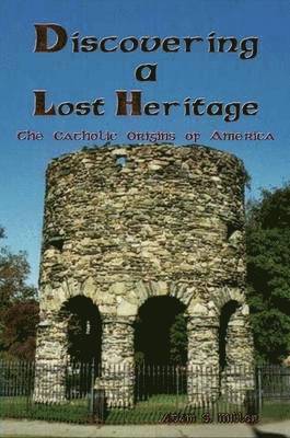 Adam S. Miller - Discovering A Lost Heritage: The Catholic Origins of America, Häftad. Tillgänglighet: Lägg i varukorg