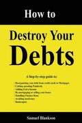 How to Destroy Your Debts