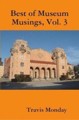 Travis Monday - Best of Museum Musings, Vol. 3, Häftad