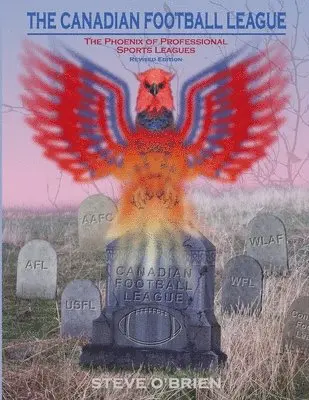Steve O'Brien - Canadian Football League: The Phoenix of Professional Sports Leagues (Revised Edition), Häftad. Tillgänglighet: Lägg i varukorg