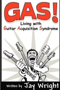 GAS - Living With Guitar Acquisition Syndrome