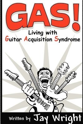Jay Wright - GAS - Living With Guitar Acquisition Syndrome, Häftad
