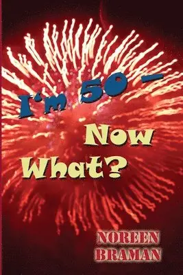 Noreen Braman - I'm 50 -- Now What?, Häftad. Tillgänglighet: Tillfälligt slut