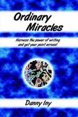Danny Iny - Ordinary Miracles - Harness the Power of Writing and Get Your Point Across!, Häftad. Tillgänglighet: Lägg i varukorg