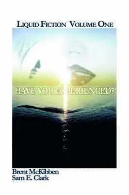 Sam Clark, Brent McKibben - Liquid Fiction Volume One: Have You Experienced?, Häftad. Tillgänglighet: Lägg i varukorg