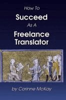 Corinne McKay - How to Succeed as a Freelance Translator, Häftad