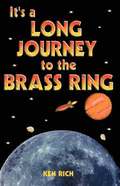 It's a Long Journey to the Brass Ring: and That Ain't No Bologna