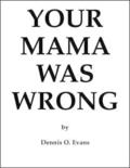 Your Mama Was Wrong