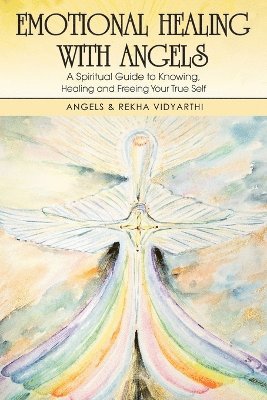 Angels Vidyarthi, Rekha Vidyarthi - Emotional Healing with Angels, Häftad