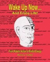 Morris J Cohen - Wake Up Now... And Enjoy Life! From Robotic Action to Mindful Energy, Häftad. Tillgänglighet: Lägg i varukorg