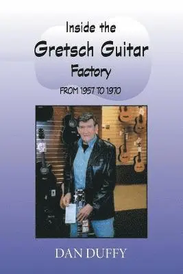 Dan Duffy - Inside the Gretsch Guitar Factory from 1957 to 1970, Häftad. Tillgänglighet: Lägg i varukorg