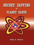 Secret Zapping of Planet Earth