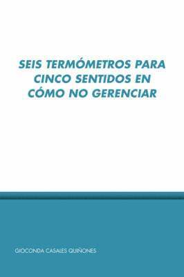 Gioconda Casales Quinones - Seis Termometros Para Cinco Sentidos En Como No Gerenciar, Häftad. Tillgänglighet: Lägg i varukorg