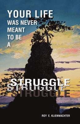 Roy E. Klienwachter - Your Life Was Never Meant to be a Struggle, Inbunden. Tillgänglighet: Lägg i varukorg