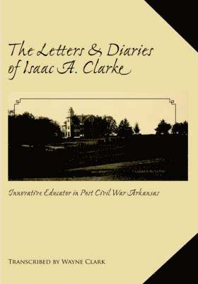 Wayne Clark - Letters and Diaries of Isaac A. Clarke, Inbunden. Tillgänglighet: Lägg i varukorg