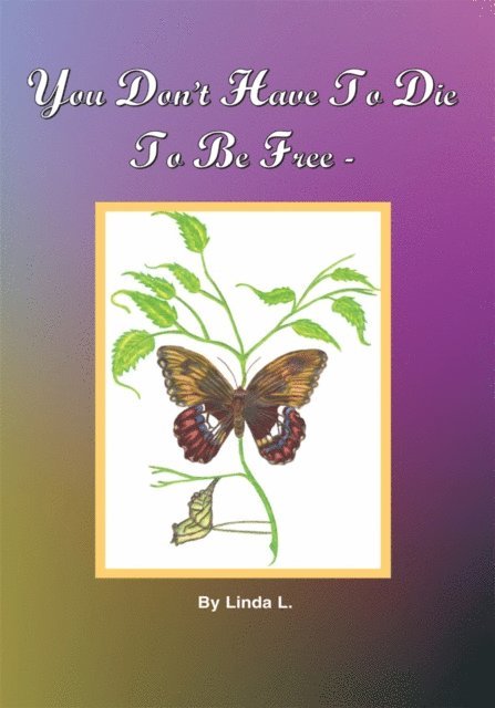 Linda L. - You Don't Have to Die to Be Free, E-bok