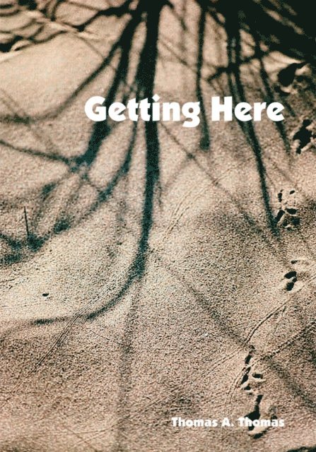 Thomas A. Thomas - Getting Here, E-bok