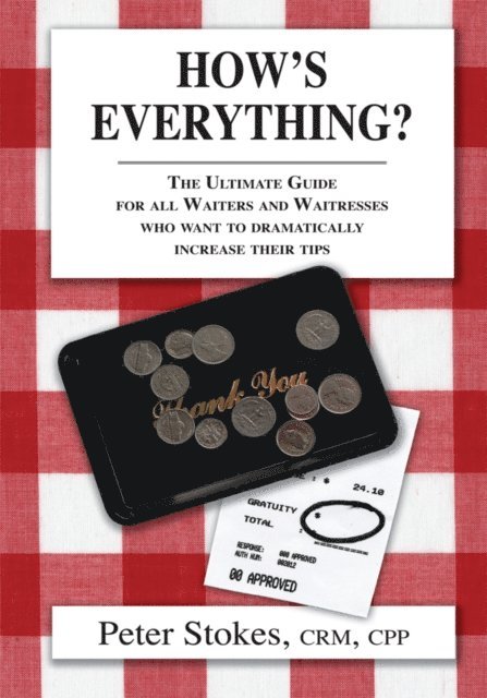 Peter Stokes - How's Everything? the Ultimate Guide for All Waiters and Waitresses Who Want to Dramatically Increase Their Tips, E-bok