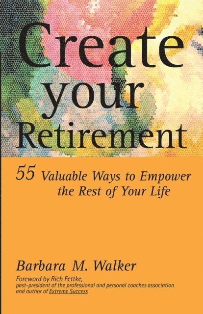 Barbara M. Walker - Create Your Retirement, E-bok
