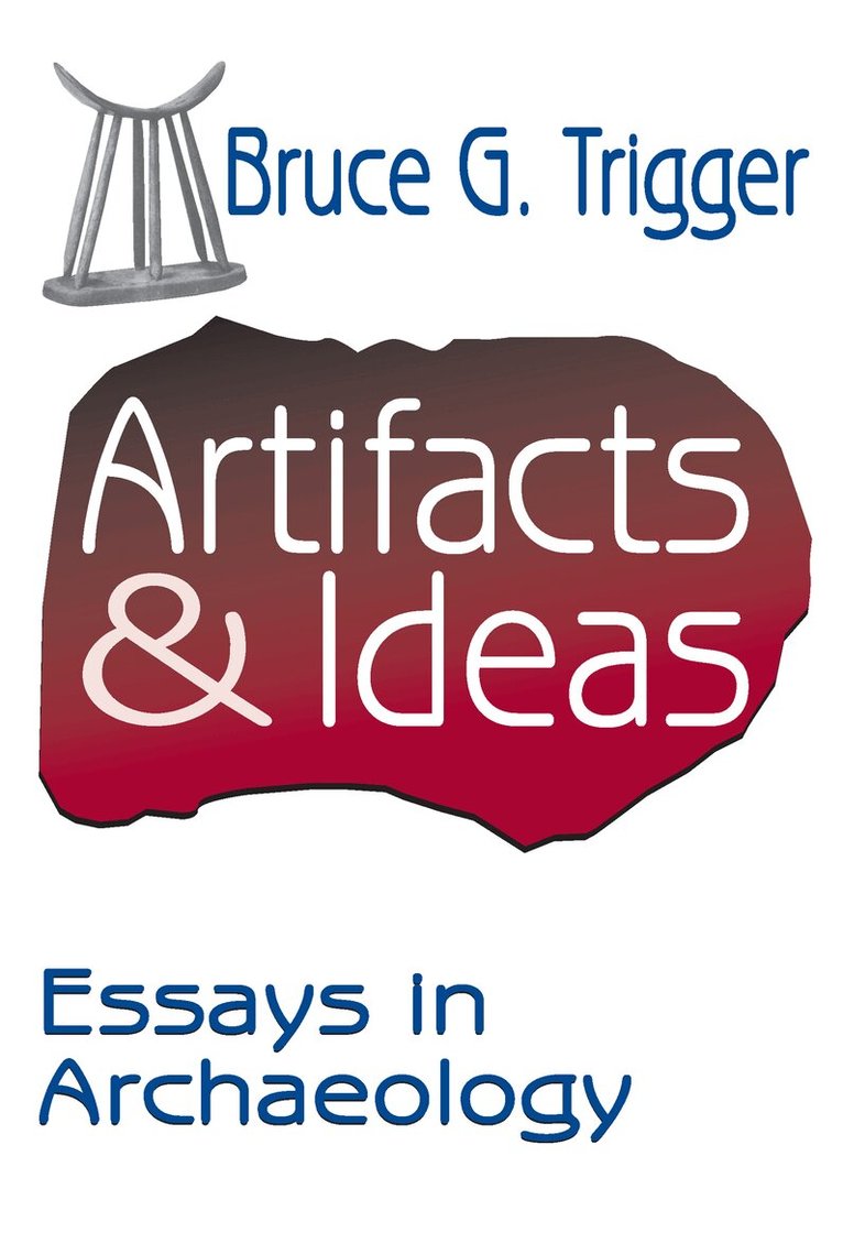 Bruce Trigger - Artifacts and Ideas, Häftad