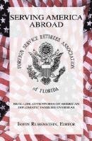 Irwin Rubenstein - Serving America Abroad, Inbunden