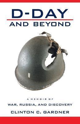 Clinton C Gardner - D-Day and Beyond, Häftad