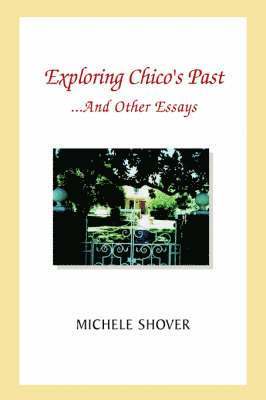 Michele Shover - Exploring Chico's Past and Other Essays, Inbunden