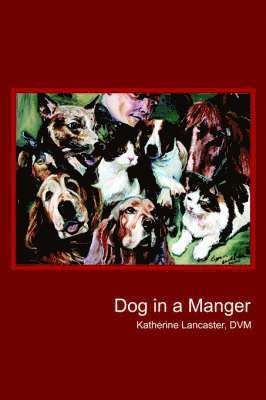 Katherine Lancaster - Dog in a Manger, Häftad. Tillgänglighet: Lägg i varukorg
