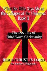 What the Bible Says About the Collapse of the Universe: bk.II