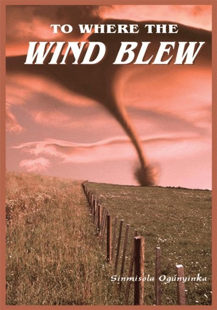 SINMISOLA OGUNYINKA - To Where the Wind Blew, E-bok