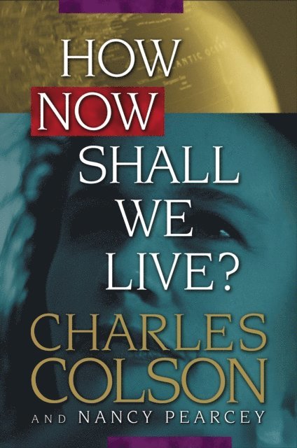 Nancy Pearcey, Charles Colson - How Now Shall We Live?, E-bok