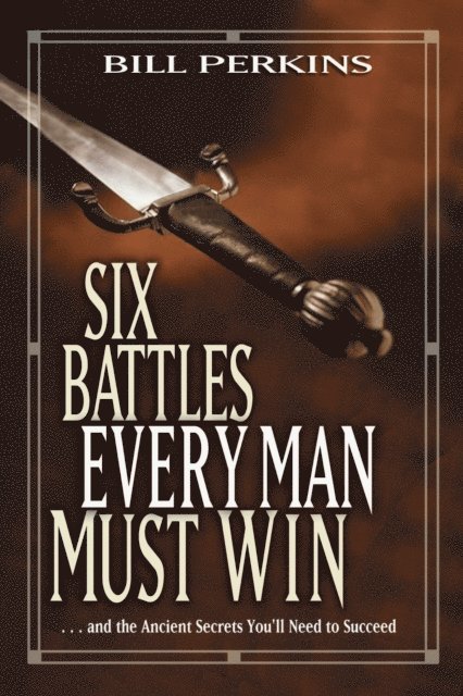 Bill Perkins - Six Battles Every Man Must Win, E-bok