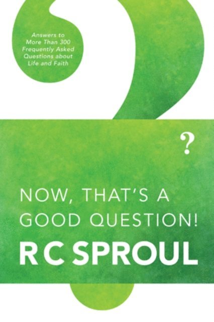 R. C. Sproul - Now, That's a Good Question!, E-bok