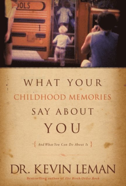 Kevin Leman - What Your Childhood Memories Say about You . . . and What You Can Do about It, E-bok