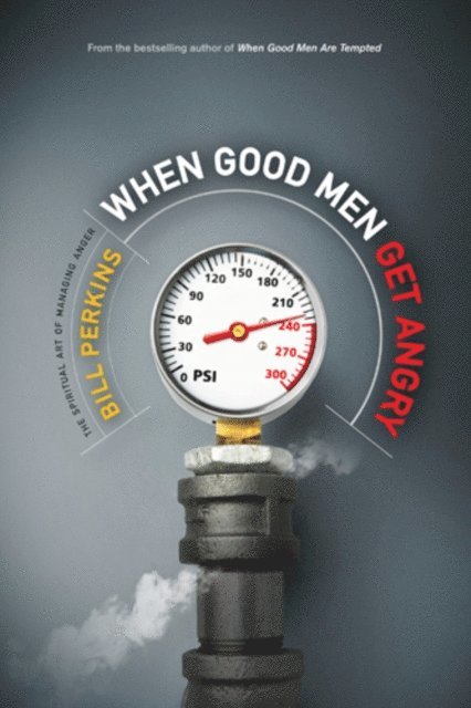 Bill Perkins - When Good Men Get Angry, E-bok