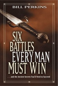 Six Battles Every Man Must Win