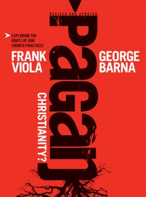 George Barna, Frank Viola - Pagan Christianity?, E-bok