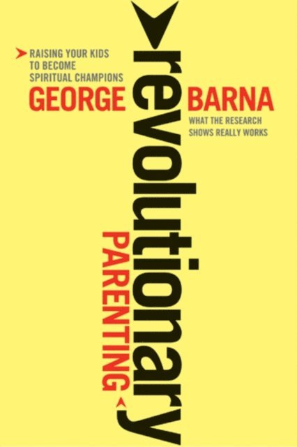 George Barna - Revolutionary Parenting, E-bok