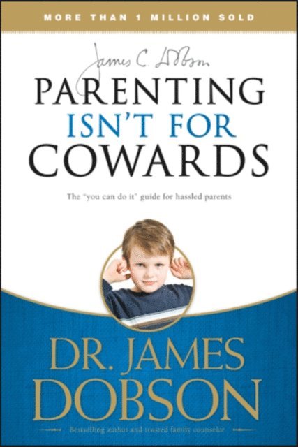 James C. Dobson - Parenting Isn't for Cowards, E-bok