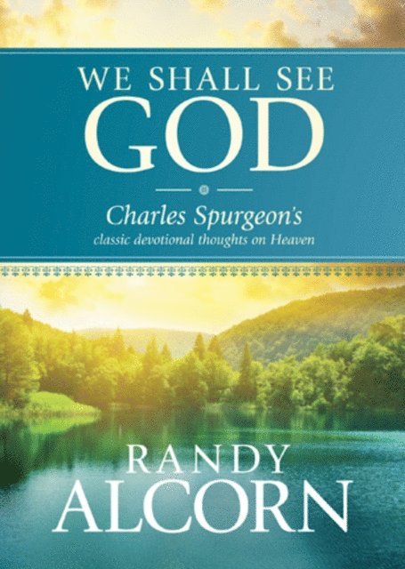 Charles H. Spurgeon, Randy Alcorn, Randy Alcorn - We Shall See God, E-bok